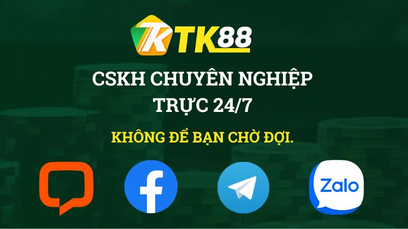 CSKH chuyên nghiệp trực 24/7 tại TK88