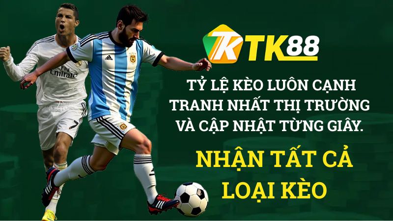 Thể thao TK88 nhận tất cả loại kèo với tỷ lệ cao nhất thị trường